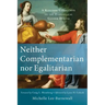 Neither Complementarian Nor Egalitarian: A Kingdom Corrective to the Evangelical Gender Debate