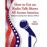 How to Get on Radio Talk Shows All Across America: Without Leaving Your Home or Office