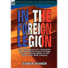 In the Foreign Legion: The Experiences of a Journalist Who Joined the French Foreign Legion in North Africa at the Turn of the 20th Century