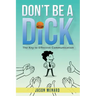 Don't Be A Dick: The Key to Effective Communication