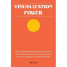 Visualization Power: How Scientists, Inventors, Businessmen, Artists, Athletes, Healers and Yogis Can Improve Their Powers of Visualization and Visual