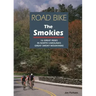 Road Bike the Smokies: 16 Great Rides in North Carolina's Great Smoky Mountains