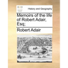 Memoirs of the Life of Robert Adair, Esq;