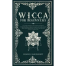 Wicca for Beginners: The Complete Manual Of Wiccan Beliefs And History: A Guide Made Simple To Start Learning To Use Candles, Crystals, Run