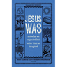 Jesus Was: Not What We Expected But Better Than We Imagined