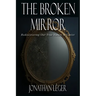 The Broken Mirror: Rediscovering Our True Nature in Christ