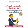 Wealth Inequality in America: Causes, Consequences, and Solutions: The Destruction of the American Middle Class