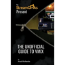 The Unofficial Guide to vMix: Professional Live Video Production Software Overview