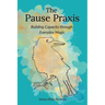 The Pause Praxis: Building Capacity Through Everyday Magic