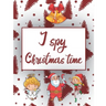 I Spy Christmas Time: Book For Kids Activity Book For Toddlers And Preschoolers To Learn Through Play