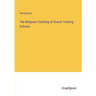 The Religious Teaching of Church Training Schools