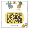 I Think We're Upside Down!