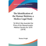 The Identification of the Human Skeleton, a Medico-Legal Study: To Which Was Awarded the Prize of the Massachusetts Medical Society, for 1878 (1878)