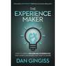 The Experience Maker: How to Create Remarkable Experiences That Your Customers Can't Wait to Share