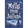 Myths From Scotland: Mythology & Folklore Explore Scotland's Myths and Legends Famous Scottish Stories Celtic Creatures Ghosts Important Fa