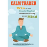 Calm Trader: Win in the Stock Market Without Losing Your Mind