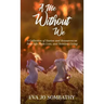 A Me Without We: A Collection of Stories and Resources on Twin Life, Twin Loss and Twinless Living.