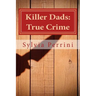 Killer Dads: True Crime: Dads Who Killed Their Kids: Paternal Filicide