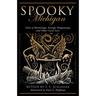 Spooky Michigan: Tales of Hauntings, Strange Happenings, and Other Local Lore