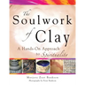 Soulwork of Clay: A Hands-On Approach to Spirituality