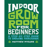 Indoor Grow Room for Beginners: A Step-By-Step Guide to Growing Marijuana