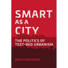 Smart as a City: The Politics of Test-Bed Urbanism