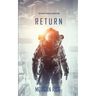Return (The Invasion Chronicles-Book Four): A Science Fiction Thriller