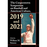 The Cooperstown Symposium on Baseball and American Culture, 2019 and 2021