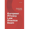 European Privacy Law Practice Exam: By Jasper Jacobs, CIPP/E, CIPP/US, CIPM, CIPT