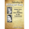 Defending the Dillinger Gang: Jessie Levy and Bess Robbins in the Courtroom
