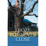 I Doze but Never Close: Notes from Bedford County