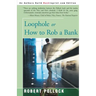 Loophole: Or How to Rob a Bank