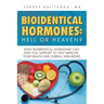 Bioidentical Hormones: Hell or Heaven?: How Bioidentical Hormones Can Give You Support to Help Improve Your Health and Overall Well-Being