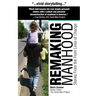 Remaking Manhood: Stories From the Front Lines of Change