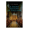 A Short History of England: From the Roman Times to the World War I
