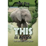 THIS is Africa: True Tales of a Safari Guide