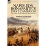 Napoleon Bonaparte's First Campaign: Italy 1796-97 and the Defeat of the Austrian Armies