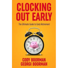 Clocking Out Early: The Ultimate Guide to Early Retirement