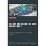The Art and Science of Game Development: Theoretical Foundations and Practical Insights