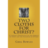 Two Cloths for Christ?: A Layman's Perspective on the Shroud of Turin and the Sudarium of Oviedo
