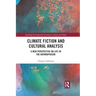Climate Fiction and Cultural Analysis: A New Perspective on Life in the Anthropocene