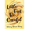 Little Feet Be Careful
