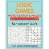 LOGIC GAMES - Word Search and Mazes - for smart kids - Fun and Challenging-: 80 games to develop your child's intelligence - word searches ages 5-10 -