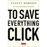 To Save Everything, Click Here: The Folly of Technological Solutionism