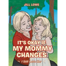 It's Okay If My Mommy Changes: I Still Love Her