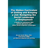 The Hidden Curriculum of Getting and Keeping a Job: Navigating the Social Landscape of Employment a Guide for Individuals with Autism Spectrum and Oth