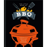 The Little Book of BBQ: Perfectly Grilled Wit & Wisdom