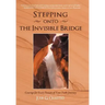 Stepping onto the Invisible Bridge: Courage for Every Season of Your Faith Journey