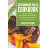 Autoimmune Paleo Cookbook: Healthy and Easy Anti-Inflammatory Recipes For Healing Autoimmune Disorders and Disease