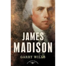 James Madison: The American Presidents Series: The 4th President, 1809-1817